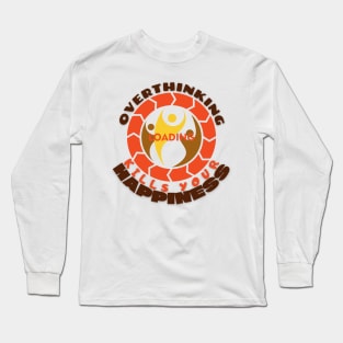 Overthinking Kills Your Happiness Long Sleeve T-Shirt